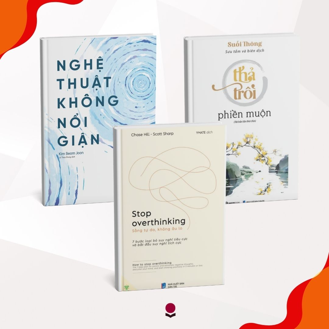 COMBO: Nghệ Thuật Không Nổi Giận + Thả Trôi Phiền Muộn + Stop Overthinking