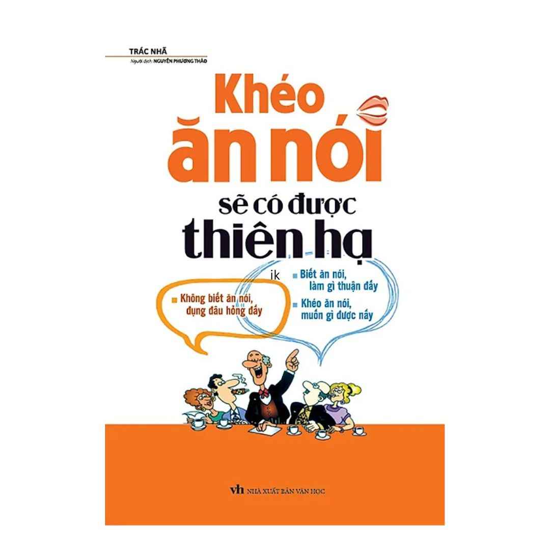 Khéo Ăn Nói Sẽ Có Được Thiên Hạ