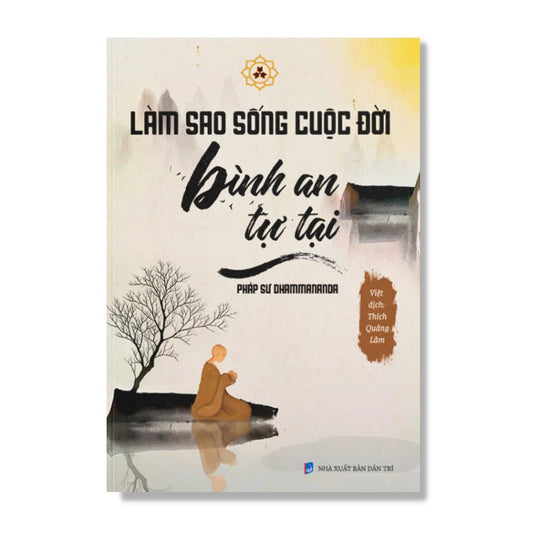 Làm Sao Để Sống Cuộc Đời Bình An Tự Tại