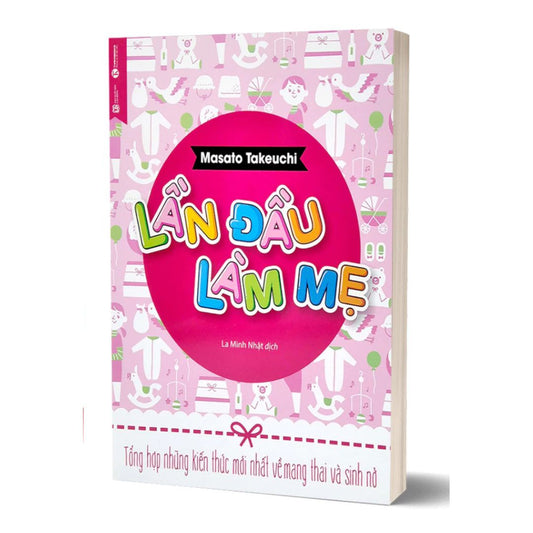 Lần Đầu Làm Mẹ - Tổng hợp những kiến thức mới nhất về mang thai và sinh nở