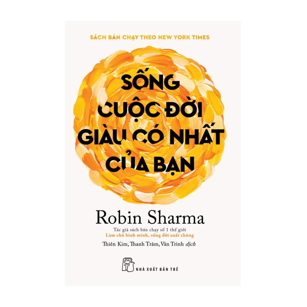 Sống Cuộc Đời Giàu Có Nhất Của Bạn - Robin Sharma