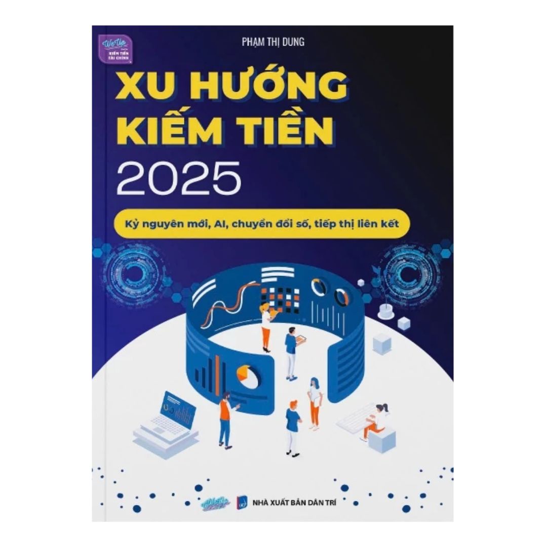 Xu Hướng Kiếm Tiền 2025 - Kỷ nguyên mới, AI, chuyển đổi số, tiếp thị liên kết