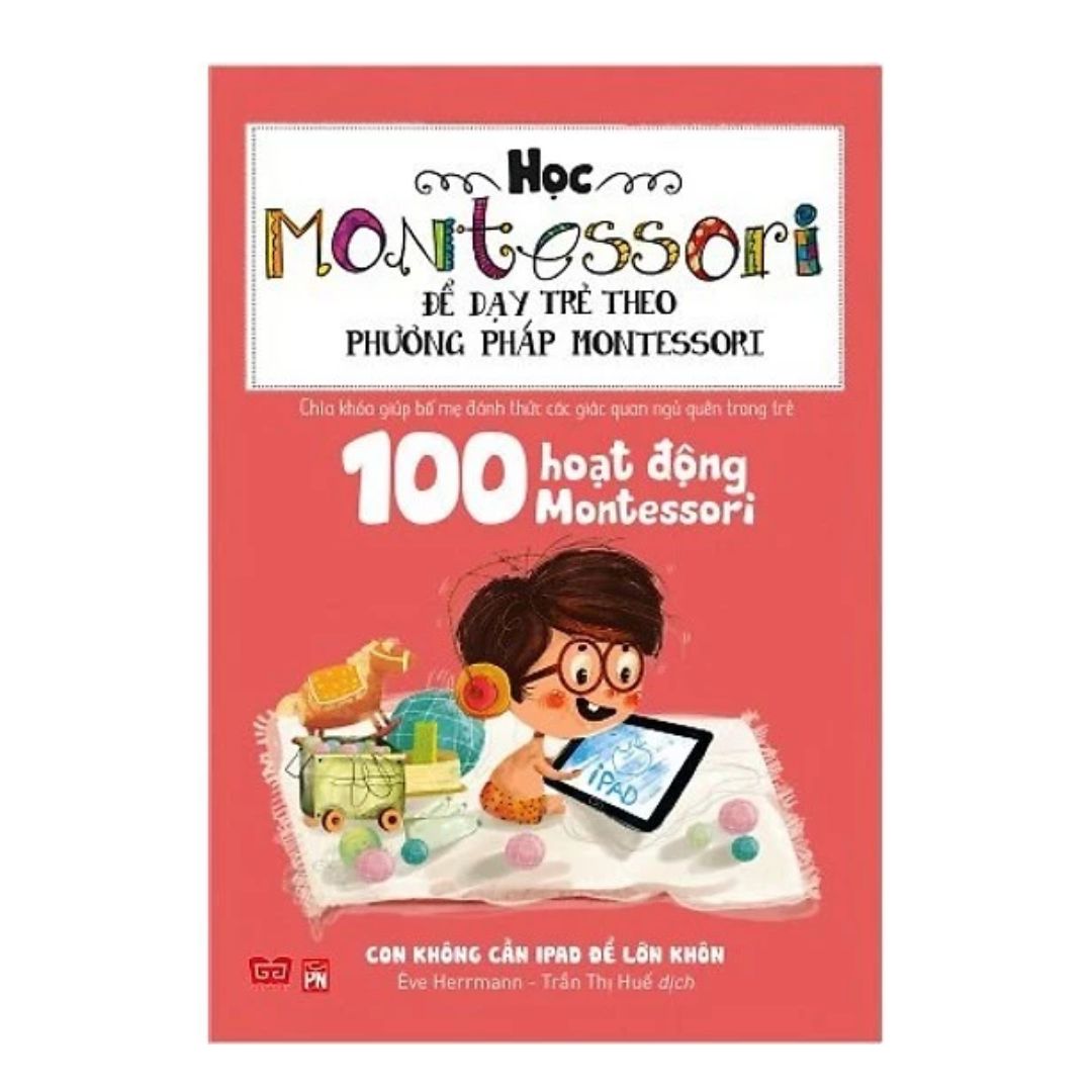 [Pre-order] 100 Hoạt Động Montessori: Con Không Cần iPad Để Lớn