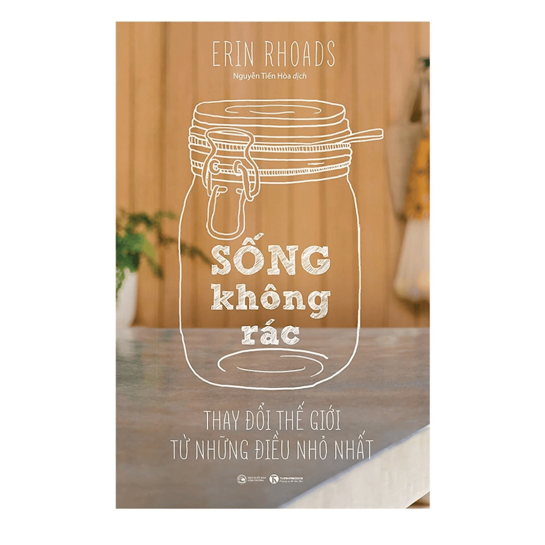 [Pre-order] Sống Không Rác - Thay Đổi Thế Giới Từ Những Điều Nhỏ Nhất