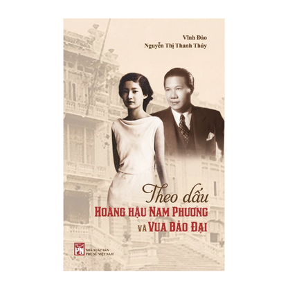 [Pre-order] Theo Dấu Hoàng Hậu Nam Phương Và Vua Bảo Đại