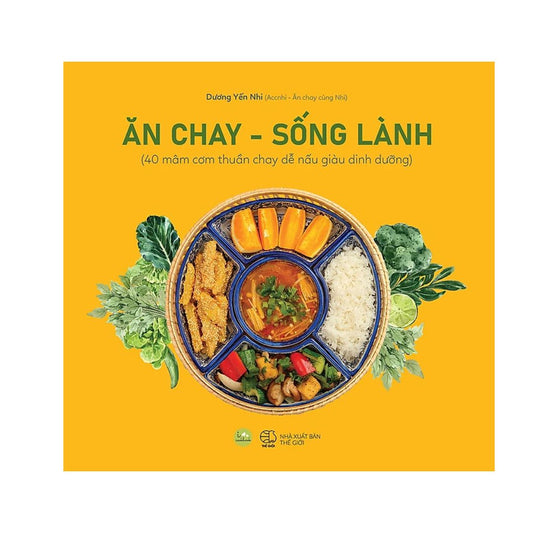 [Pre-order] Ăn Chay, Sống Lành (40 Mâm Cơm Thuần Chay Dễ Nấu Giàu Dinh Dưỡng)