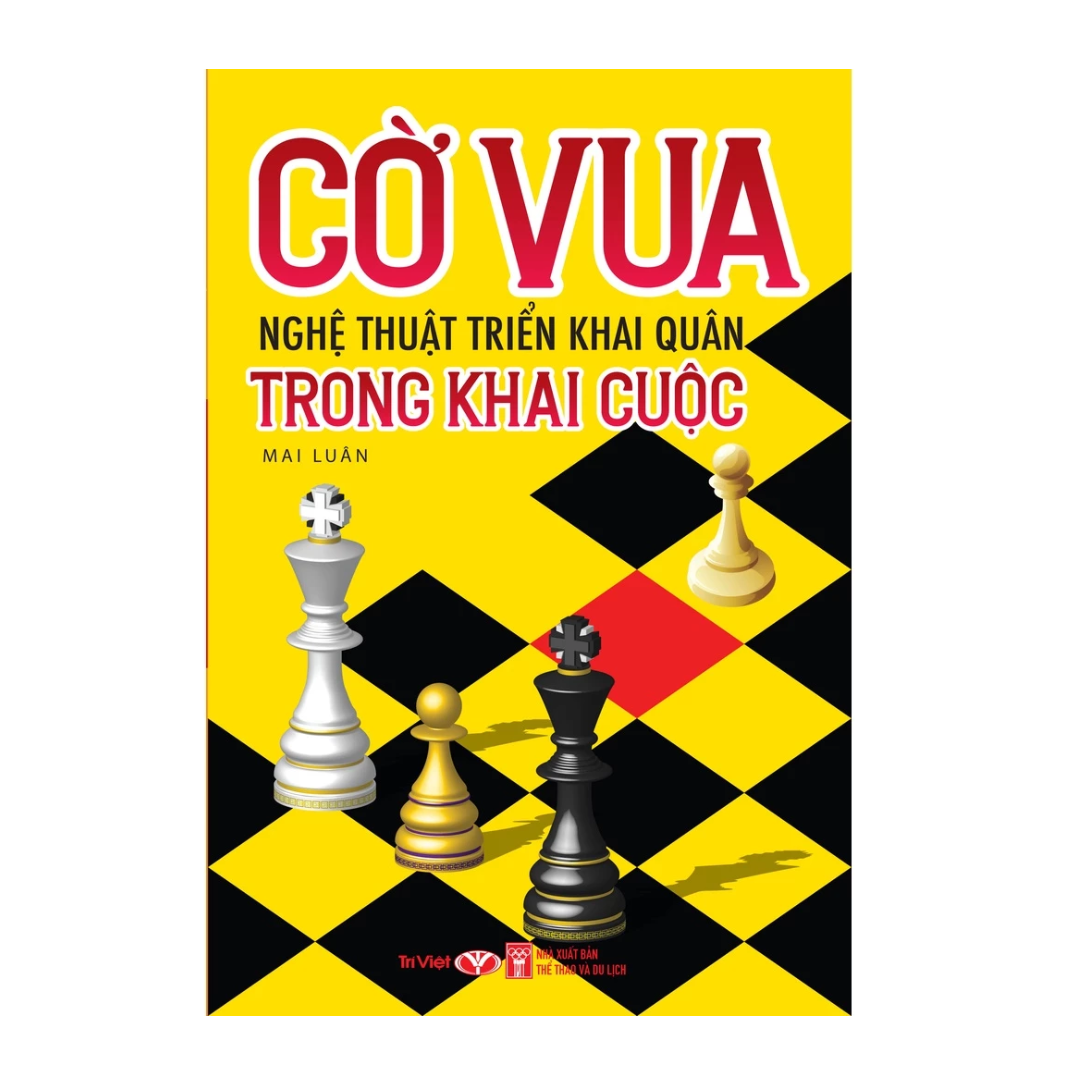 [Pre-order] Cờ Vua – Nghệ Thuật Triển Khai Quân Trong Khai Cuộc