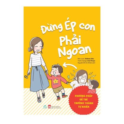 [Pre-order] Đừng Ép Con Phài Ngoan - Phương pháp để trẻ trưởng thành tự nhiên