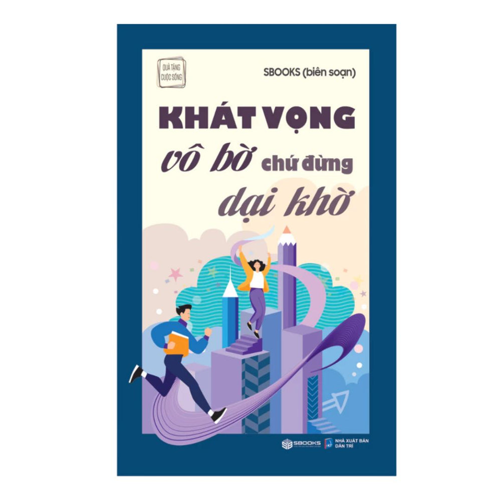 Khát Vọng Vô Bờ Chứ Đừng Dại Khờ (Tuệ Tâm)