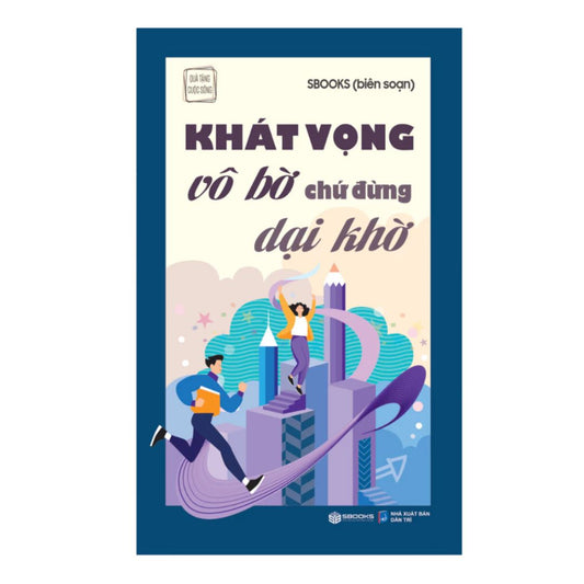 Khát Vọng Vô Bờ Chứ Đừng Dại Khờ (Tuệ Tâm)