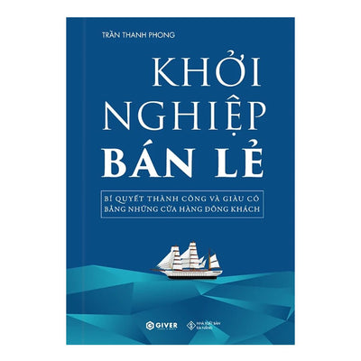 Khởi Nghiệp Bán Lẻ - Bí Quyết Thành Công Và Giàu Có Bằng Những Cửa Hàng Đông Khách