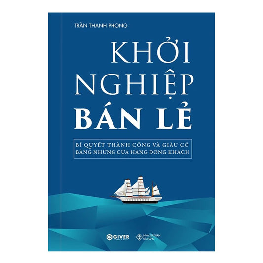 [Pre-order] Khởi Nghiệp Bán Lẻ - Bí Quyết Thành Công Và Giàu Có Bằng Những Cửa Hàng Đông Khách