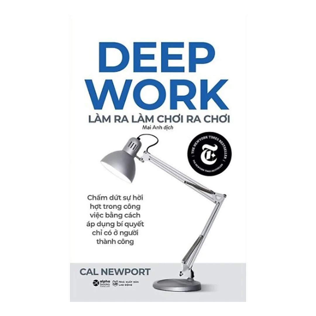 Deep Work - Làm Ra Làm Chơi Ra Chơi