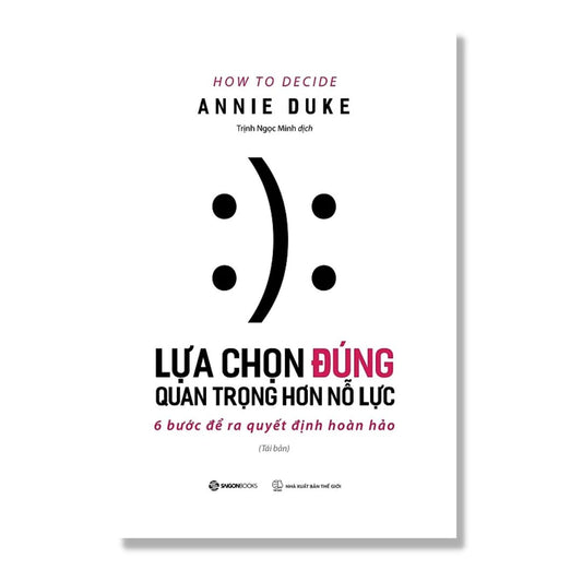 [Pre-order] Lựa Chọn Đúng Quan Trọng Hơn Nỗ Lực - 6 Bước Để Ra Quyết Định Hoàn Hảo