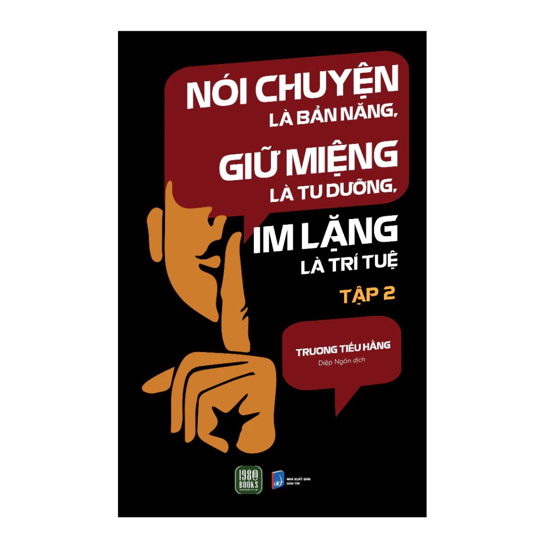 Nói Chuyện Là Bản Năng, Giữ Miệng Là Tu Dưỡng, Im Lặng Là Trí Tuệ - Tập 2
