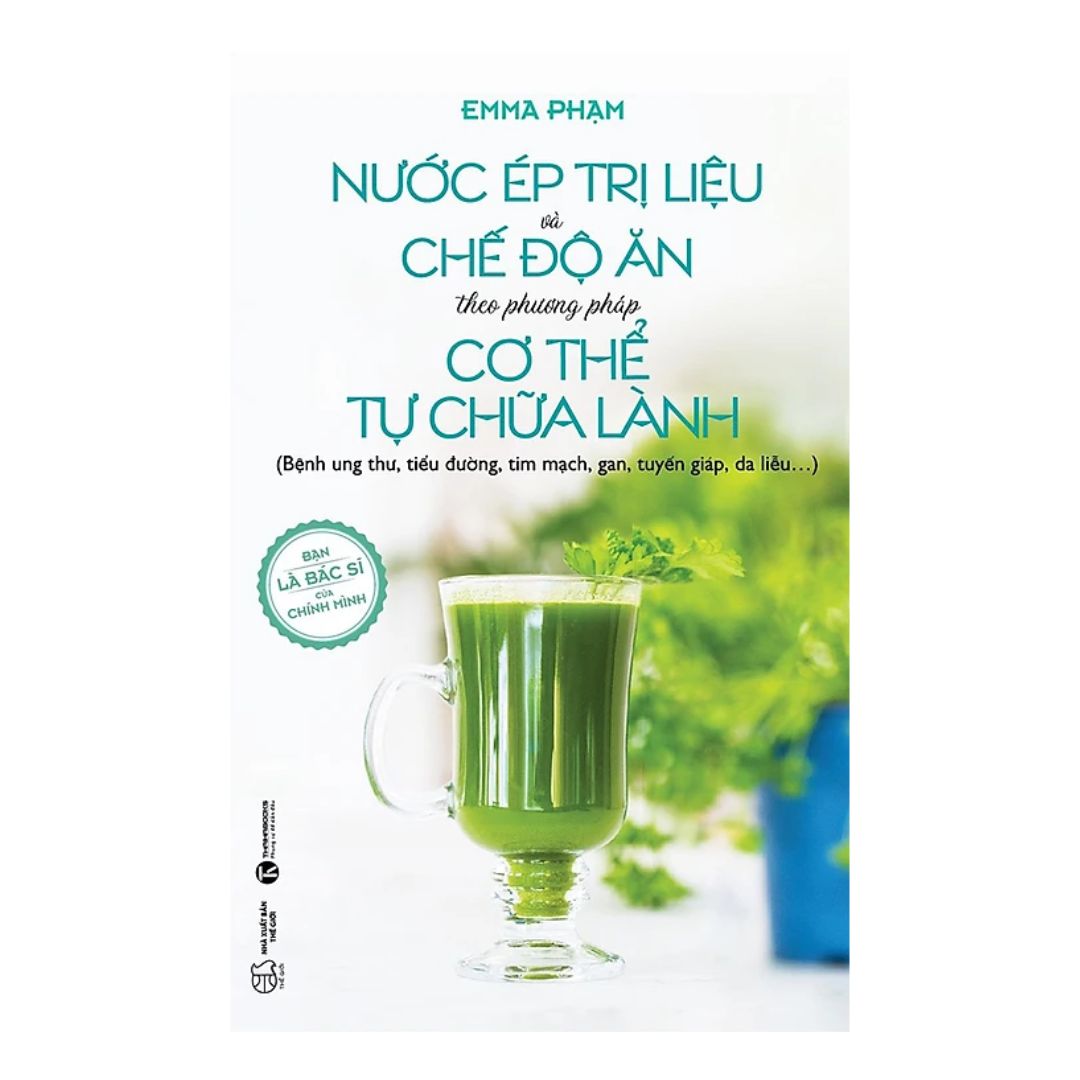 Nước Ép Trị Liệu Và Chế Độ Ăn Theo Phương Pháp Cơ Thể Tự Chữa Lành