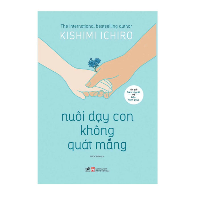Nuôi Dạy Con Không Quát Mắng - Kishimi Ichiro