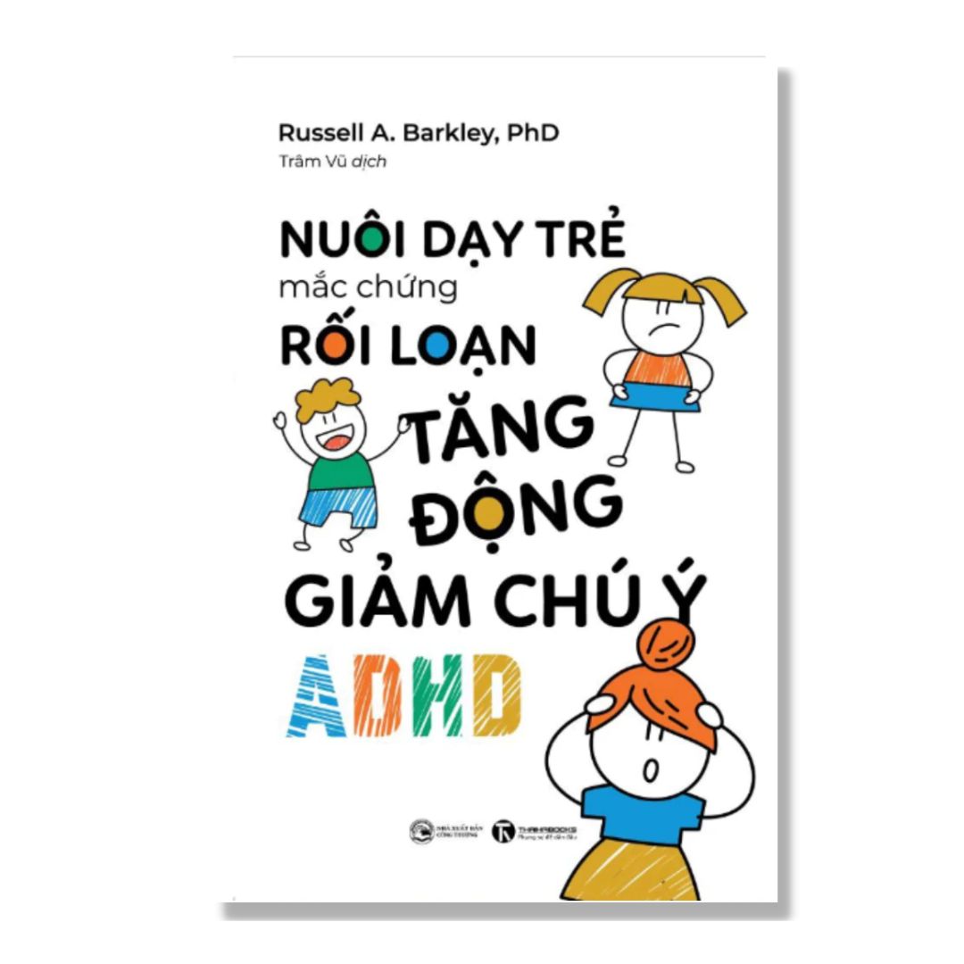 [Pre-order] Nuôi Dạy Trẻ Mắc Chứng Rối Loạn Tăng Động Giảm Chú Ý ADHD