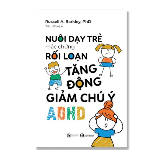 [Pre-order] Nuôi Dạy Trẻ Mắc Chứng Rối Loạn Tăng Động Giảm Chú Ý ADHD