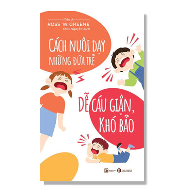 [Pre-order] Cách Nuôi Dạy Những Đứa Trẻ Dễ Cáu Giận, Khó Bảo