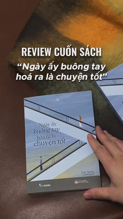 Ngày Ấy Buông Tay Hóa Ra Là Chuyện Tốt