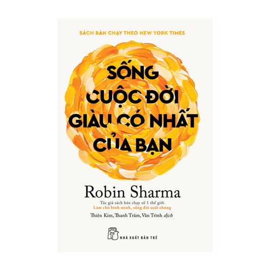 Sống Cuộc Đời Giàu Có Nhất Của Bạn - Robin Sharma