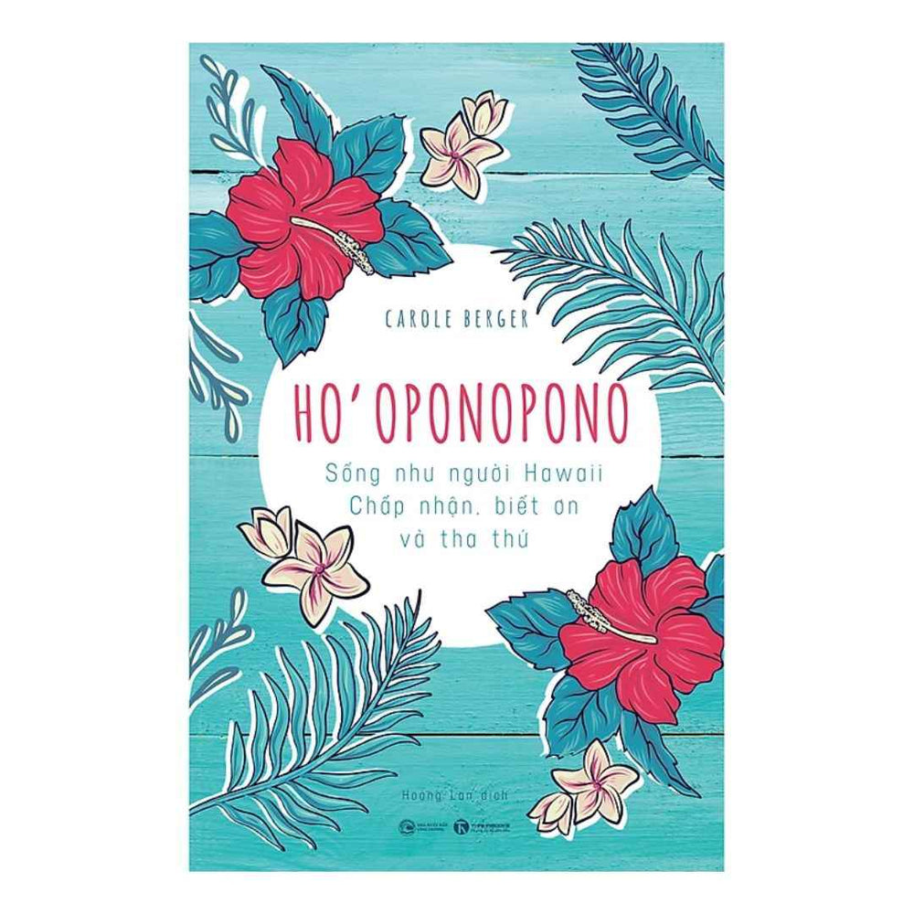 [Pre-order] Ho’Oponopono: Sống Như Người Hawaii – Chấp Nhận, Biết Ơn Và Tha Thứ
