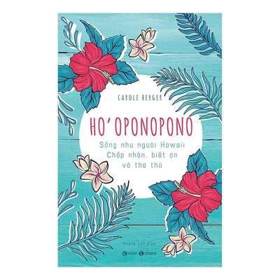 [Pre-order] Ho’Oponopono: Sống Như Người Hawaii – Chấp Nhận, Biết Ơn Và Tha Thứ