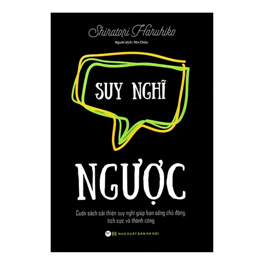 [Pre-order] Suy Nghĩ Ngược - Cuốn Sách Cải Thiện Suy Nghĩ Giúp Bạn Sống Chủ Động, Tích Cực Và Thành Công