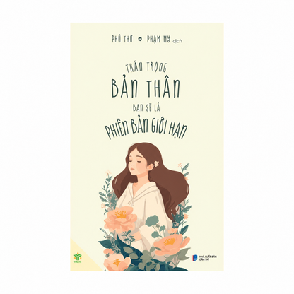 Trân Trọng Bản Thân Bạn Sẽ Là Phiên Bản Giới Hạn - Phú Thư