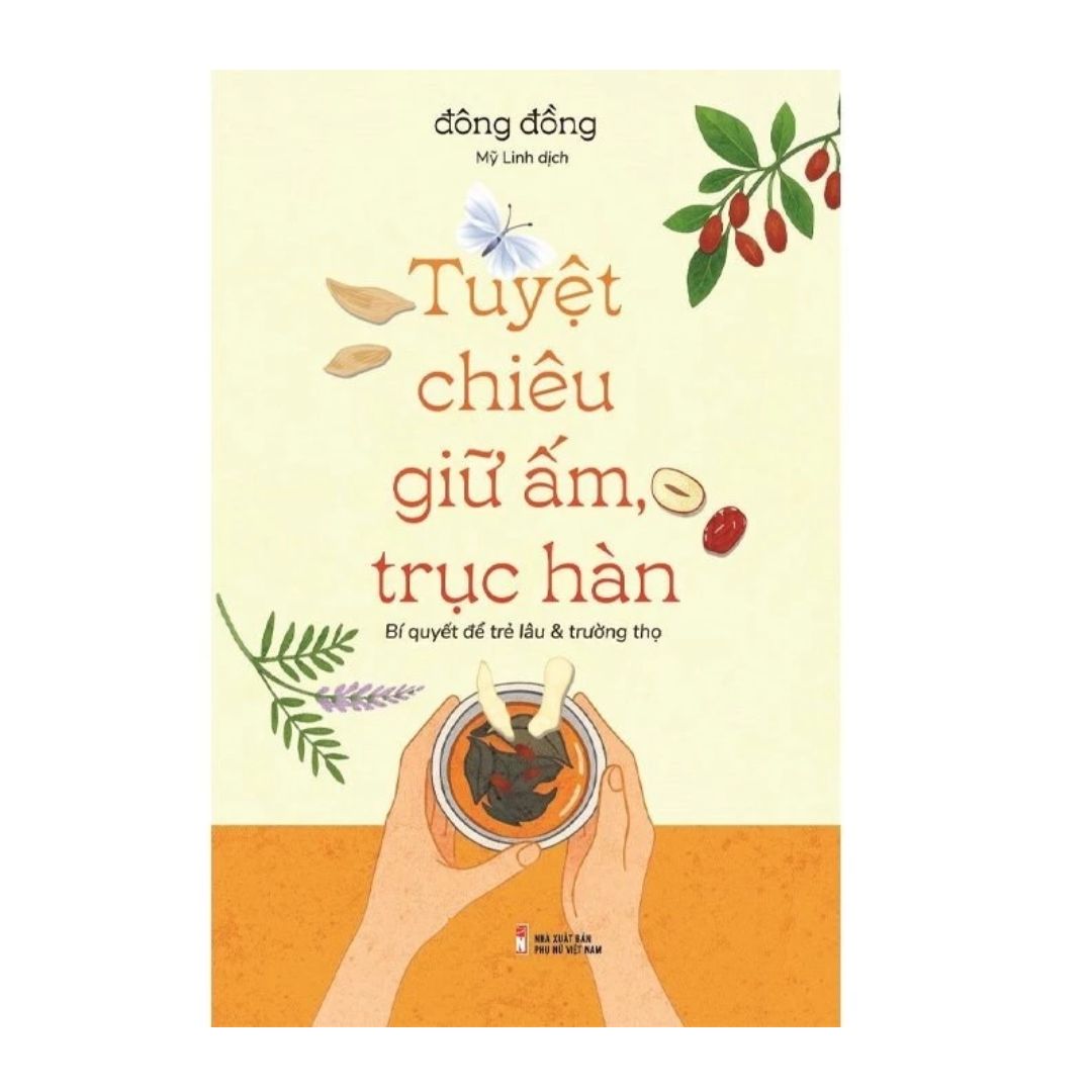 [Pre-order] Tuyệt Chiêu Giữ Ấm, Trục Hàn: Bí Quyết Để Trẻ Lâu Và Trường Thọ