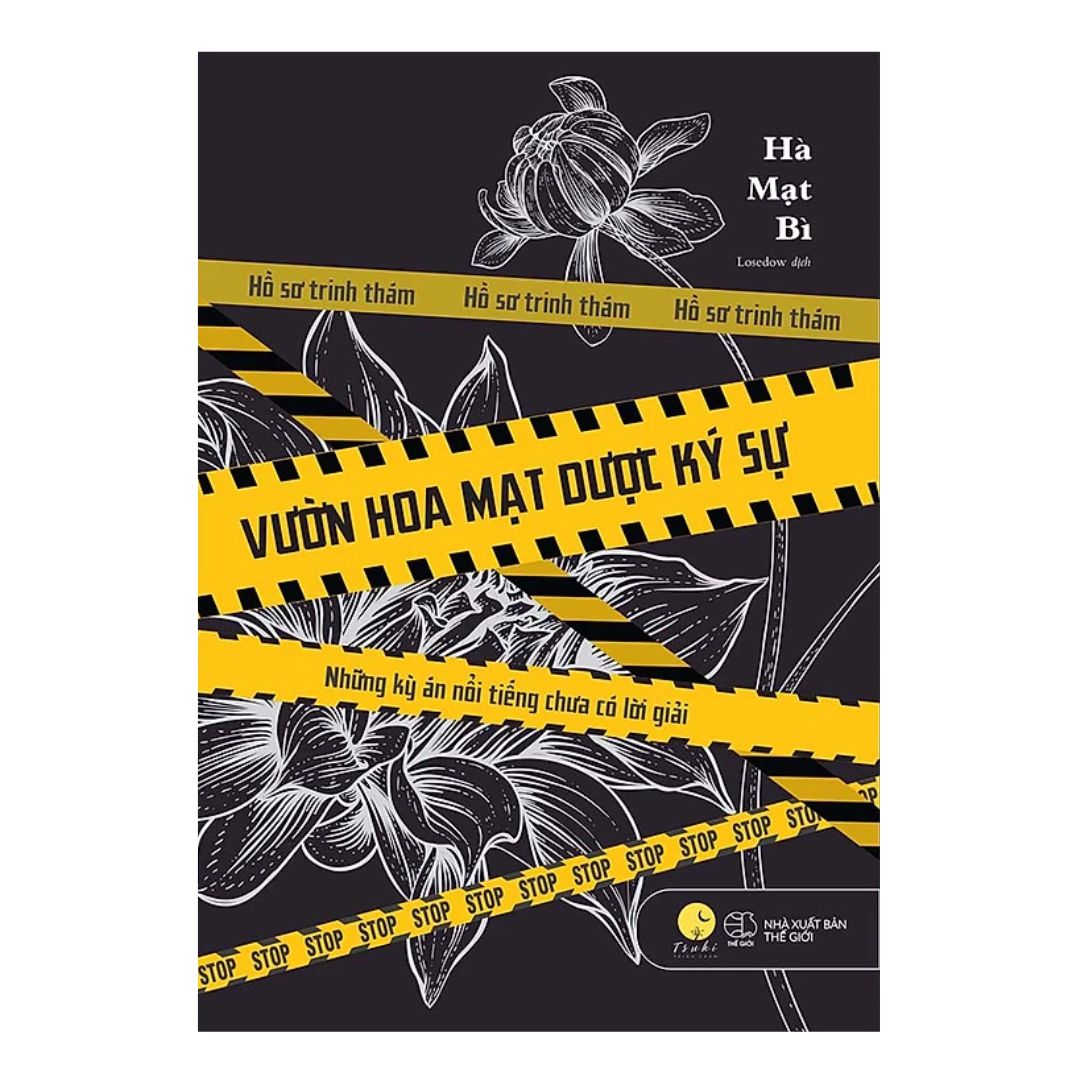 Vườn Hoa Mạt Dược Ký Sự - Những Kỳ Án Nổi Tiếng Chưa Có Lời Giải